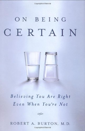 "On Being Certain - Believing You Are Right Even When You're Not" av Robert A. Burton