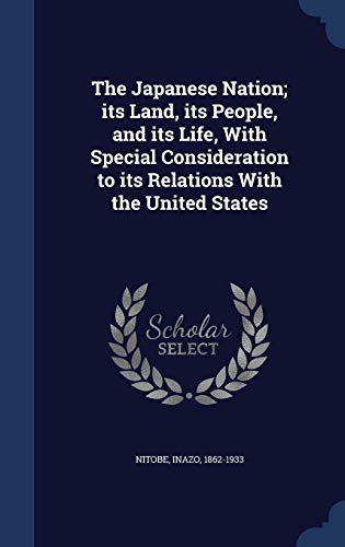 The Japanese Nation; Its Land, Its People, and Its Life, with Special Consideration to Its Relations by Inazo Nitobe