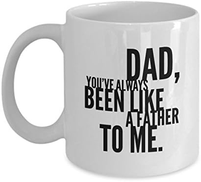 Krazo World - the you've Always been Like a Father to me...funny Coffee Mug is Sure to Make your Dad Smile from Ear to Ear!