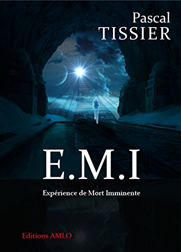 E.M.I: Expérience de Mort Imminente (French Edition) by Pascal TISSIER