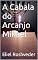 Livro A Cabala do Arcanjo Mikael (Cabala e Misticismo Livro 8)
