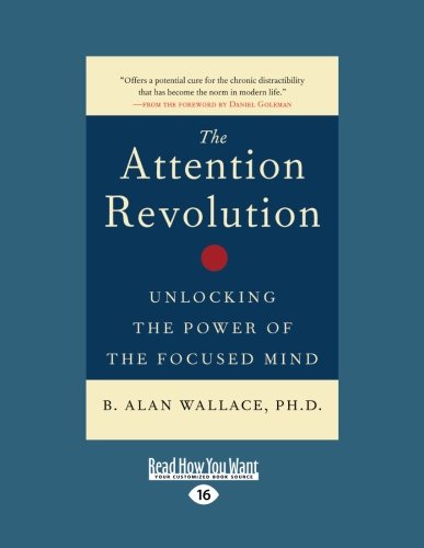 The Attention Revolution: Unlocking The Power of the focused Mind