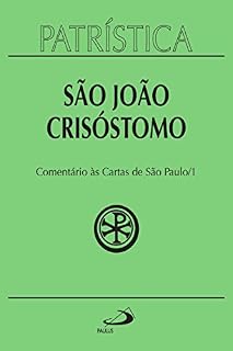 Livro Patrística - Comentário às Cartas de São Paulo 1 - Vol. 27 1: Homilias sobre a epístola aos Romanos, Comentários sobre a epístola aos Gálatas, Homilias sobre a epístola aos Efésios