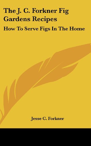 The J. C. Forkner Fig Gardens Recipes: How To Serve Figs In The Home