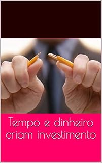 Livro Tempo e dinheiro criam investimento