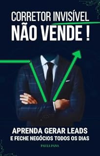 Livro Corretor Invisível não Vende: Aprenda Gerar Leads e Feche Negócios todos os Dias