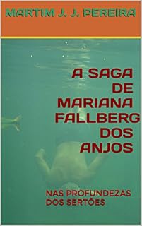 Livro A SAGA DE MARIANA FALLBERG DOS ANJOS: NAS PROFUNDEZAS DOS SERTÕES