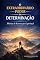 Livro O EXTRAORDINÁRIO PODER DA DETERMINAÇÃO: 30 dias para transformar fé, pensamento e ação em resultados concretos