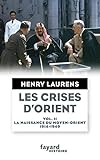 Les crises d'Orient : Volume 2, La naissance du Moyen-Orient 1914-1949 by 