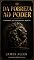 Livro Da Pobreza ao Poder: O Manual de Engenharia Mental e Autoconfiança Inabalável que Antecedeu as Maiores Leis do Sucesso (Edição Comentada com Insights Práticos)