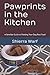 Pawprints in the Kitchen: A Sensible Guide to Feeding Your Dog Real Food by Shierra Warf