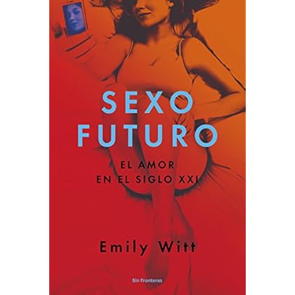 Sexo futuro: El amor en el siglo XXI (Sin Fronteras)