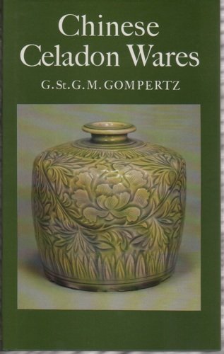 Chinese Celadon Wares (Faber monographs on pottery and porcelain) by Godfrey St. George Montague. Gompertz