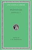 Plotinus V: Ennead V (Loeb Classical Library, 444)