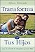 Transforma a Tus Hijos 0976316722 Book Cover