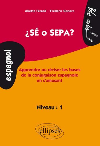 Sé o Sepa ? Apprendre et réviser les bases de la conjugaison espagnole en s'amusant. Niveau 1 (Bloc-notes) by Frédéric Gendre, Aliette Ferrod