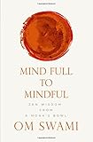 Mind Full to Mindful: Zen Wisdom From a Monk's Bowl cover