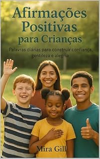 Livro Afirmações Positivas para Crianças: Palavras diárias para construir confiança, gentileza e alegria