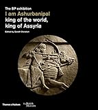 I am Ashurbanipal: King of the World, King of Assyria by