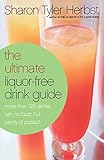 Image de The Ultimate Liquor-Free Drink Guide: More Than 325 Drinks With No Buzz But Plenty Pizzazz!