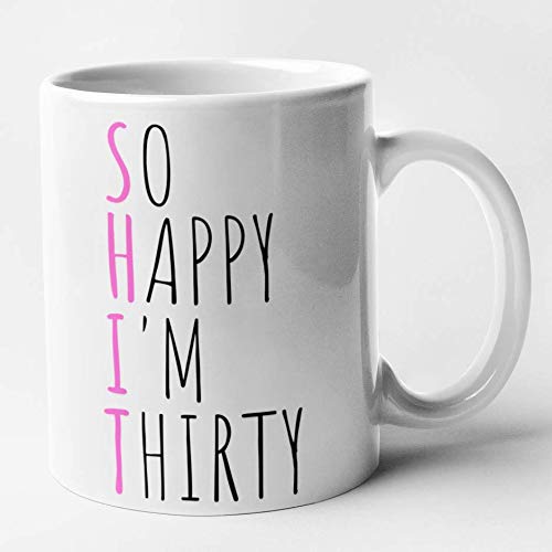 Funny 30th Birthday Mug - Shit - So Happy Im Thirty (White)