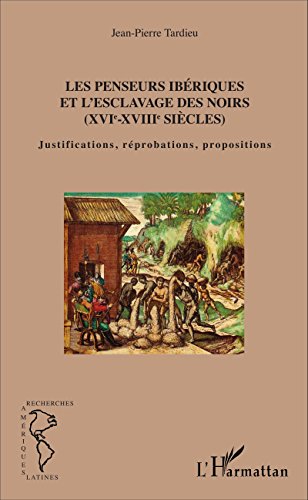 Les  penseurs ibériques et l'esclavage des Noirs, XVIe-XVIIIe siècles
