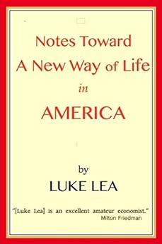 Notes Towards a New Way of Life in America by [Lea, Luke]