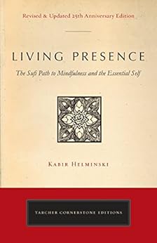 Living Presence (Revised): The Sufi Path to Mindfulness and the Essential Self by [Helminski, Kabir Edmund]