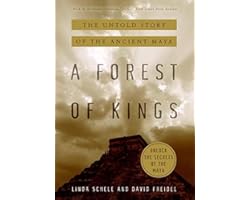 A Forest of Kings: The Untold Story of the Ancient Maya