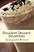 Decadent Dessert Smoothies: Simply Delicious Smoothies (Decadent Dessert Series Book 1) by 