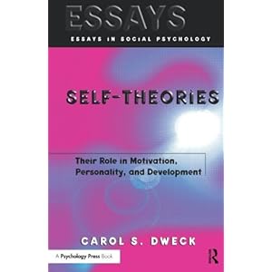 Self-theories: Their Role in Motivation, Personality, and Development (Essays in Social Psychology)