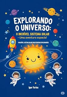 Livro Explorando o Universo: O Incrível Sistema Solar - Uma aventura espacial: O Incrível Sistema Solar para Pequenos Exploradores