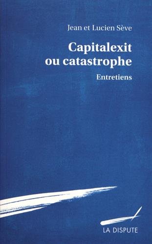 Capitalexit ou catastrophe : Entretiens by 