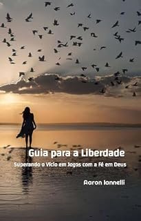 Livro Guia para a Liberdade: Superando o Vício em Jogos com a Fé em Deus