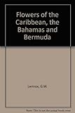Front cover for the book Flowers of the Caribbean, the Bahamas and Bermuda by G.W. Lennox