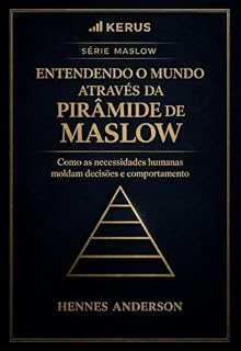 Livro Entendendo o mundo através da Pirâmide de Maslow: Como as Necessidades Moldam o Mundo.
