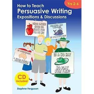 How To Teach Persuasive Writing Yrs 2 6 Daphne Ferguson