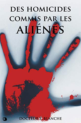 Des homicides commis par les aliénés (French Edition) by Docteur É. Blanche