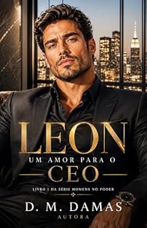 Livro LEON: UM AMOR PARA O CEO (HOMENS NO PODER Livro 1)