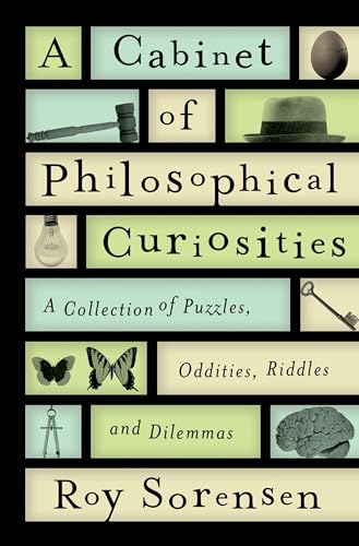 A Cabinet of Philosophical Curiosities: A Collection of Puzzles, Oddities, Ridd…