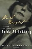 Cruel Banquet: The Life and Loves of Frida Strindberg by Monica Strauss