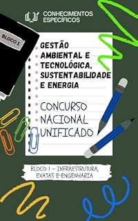 GESTÃO AMBIENTAL E TECNOLÓGICA, SUSTENTABILIDADE E ENERGIA CONCURSO NACIONAL UNIFICADO CNU : BLOCO 1 + EIXO TEMÁTICO 3 + SIMULADO COM GABARITO COMENTADO ... E ENGENHARIA CONCURSO PÚBLICO UNIFICADO)