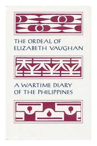 The Ordeal of Elizabeth Vaughan: A Wartime Diary of the Philippines by Elizabeth Vaughan
