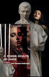 Livro O PODER OCULTO DO AMOR: UM GUIA DE COMO DOMINAR O RELACIONAMENTOS NOS TEMPOS MODERNOS