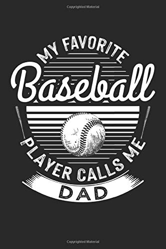 My Favorite Baseball Player Calls Me Dad Funny Lined Fathers Day Journal Gift For Dad For Writing Diary Cool 6x9 Notebook Present For Quotes Lovers Perfect Daddy Gifts From Daughter