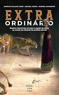 Livro Extraordinário: Quatro momentos em que o poder de Deus se revela na história do profeta Daniel
