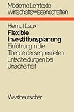 Image de Flexible Investitionsplanung: Einführung in die Theorie der sequentiellen Entscheidungen bei Unsicherheit (Moderne Lehrtexte: Wirtschaftswissenschaft