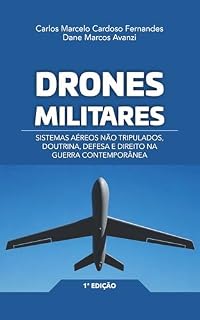 Livro DRONES MILITARES: SISTEMAS AÉREOS NÃO TRIPULADOS, DOUTRINA, DEFESA E DIREITO NA GUERRA CONTEMPORÂNEA