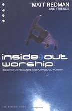 Inside Out Worship: Insights for Passionate and Purposeful Worship