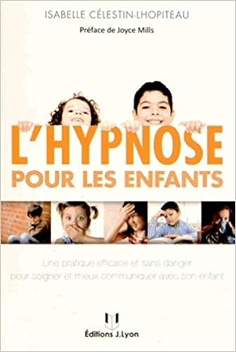 L Hypnose Pour Les Enfants Amazon Fr Celestin Lhopiteau Isabelle Mills Joyce Livres L Hypnose Pour Les Enfants Amazon Fr Celestin Lhopiteau Isabelle Mills Joyce Livres
